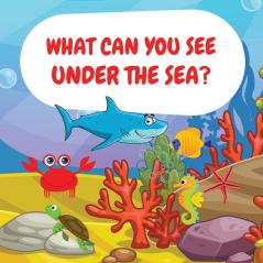 What can you see under the sea?: Sea Animals Children Picture Book to Read Aloud