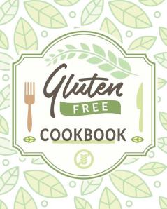 Gluten Free Cookbook: The Easy Gluten-Free Cookbook Gluten Free Cookbook for Beginners