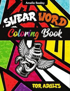 Swear Word Coloring Book: Adult Coloring Book With Inspirational Swear Word For Stress Relief And Relaxation