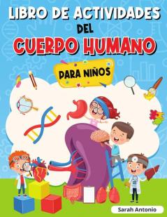 Libro de Actividades del Cuerpo Humano Para Ninos: Llibro de Anatomía para Niños Primer Libro del Cuerpo Humano para Niños