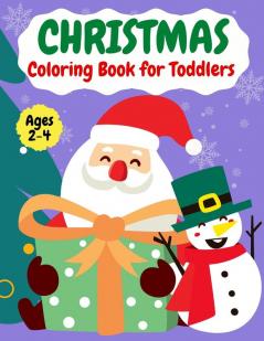 Christmas coloring book for ToddlersAges 2-4: Fun Easy and Relaxing Christmas Pages to Color Including Santa Christmas Trees Reindeer Snowman