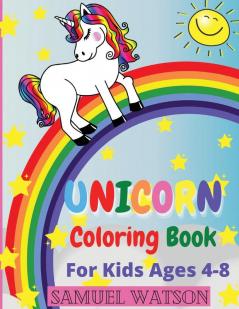 Unicorn Coloring Book For Kids Ages 4-8: The most beautiful unicorns ready to bring smiles to children! Coloring book for children 4-8 years old. ... children the art of unicorn coloring.