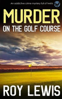 MURDER ON THE GOLF COURSE an addictive crime mystery full of twists: 14 (Arnold Landon Mysteries)