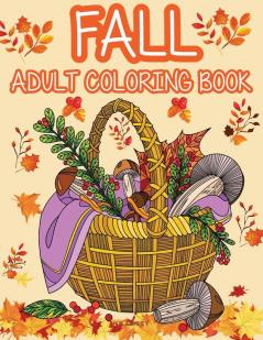 Fall adult coloring book: Get rid of stress and create something beautiful with this stress-relieving coloring book with beautiful scenes of autumn Halloween and Thanksgiving.