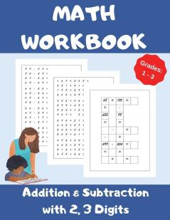 Math Workbook Addition and Subtraction with 23 Digits Grades 1-3: Over 1300 Math Drills; 100 Pages of Practice - Adding and Subtracting with 2 and 3 Digits; 20 Pages of Fun Math Games.