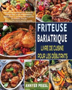Friteuse Bariatrique Livre De Cuisine Pour Les Débutants: Recettes Simples Et Faciles, Adaptées Aux Personnes Obèses Et À Faible Teneur En Glucides Pour Des Plats Frits Plus Sains. (French Edition)