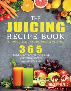 The Juicing Recipe Book: The Complete Guide to Making Homemade Fresh Juices