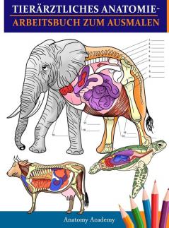 Tierärztliches Anatomie-Arbeitsbuch zum Ausmalen: Tierphysiologie-Arbeitsbuch zum Ausmalen mit Selbsttest zum Lernen und Entspannen Das perfekte ... und Erwachsene (German Edition)
