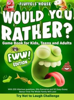 Would You Rather Game Book for Kids Teens and Adults - EWW Edition!