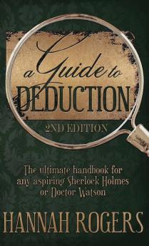 A Guide to Deduction - The ultimate handbook for any aspiring Sherlock Holmes or Doctor Watson