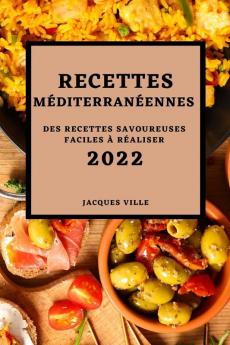 Recettes Méditerranéennes 2022: Des Recettes Savoureuses Faciles À Réaliser (French Edition)