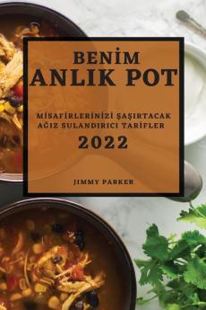 Benim Anlik Pot 2022: Misafirlerinizi Şaşirtacak Ağiz Sulandirici Tarifler (Turkish Edition)