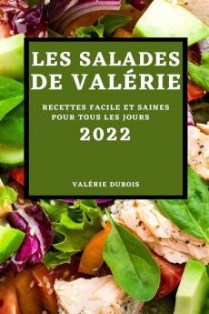 Les Salades De Valérie 2022: Recettes Facile Et Saines Pour Tous Les Jours (French Edition)