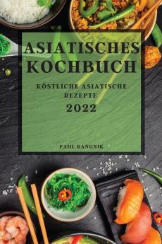 ASIATISCHES KOCHBUCH 2022