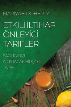 Etkili Iltihap Önleyici Tarifler: Sağliğinizi Artiracak Birçok Tarif (Turkish Edition)