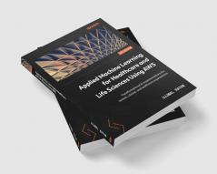 Applied Machine Learning for Healthcare and Life Sciences using AWS