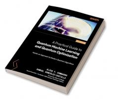 A Practical Guide to Quantum Machine Learning and Quantum Optimization