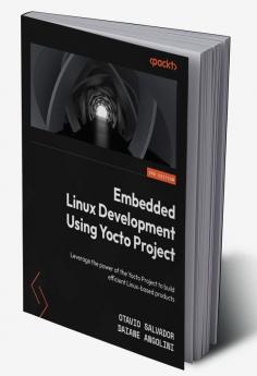 Embedded Linux Development Using Yocto Project
