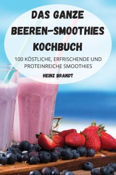 DAS GANZE BEEREN-SMOOTHIES KOCHBUCH