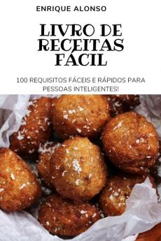 Livro De Receitas Fácil: 100 Requisitos Fáceis E Rápidos Para Pessoas Inteligentes (Portuguese Edition)
