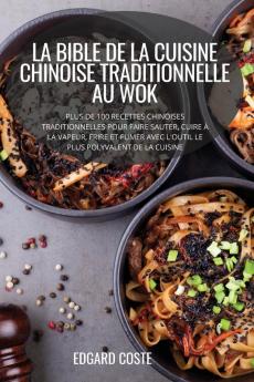 LA BIBLE DE LA CUISINE CHINOISE TRADITIONNELLE AU WOK