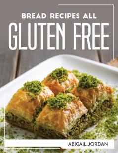 BREAD RECIPES ALL GLUTEN-FREE