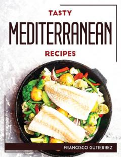 TASTY MEDITERRANEAN RECIPES