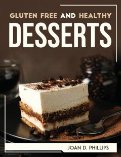 GLUTEN FREE AND HEALTHY DESSERTS