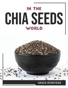 IN THE CHIA SEEDS WORLD