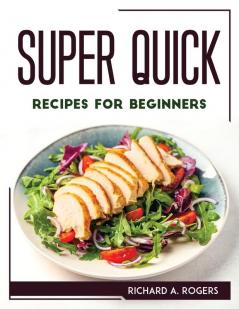 SUPER QUICK RECIPES FOR BEGINNERS