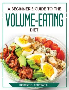 A Beginner's Guide to the Volume-Eating Diet