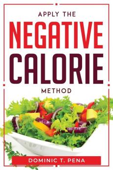 APPLY THE NEGATIVE CALORIE METHOD