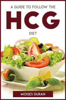 A GUIDE TO FOLLOW THE HCG DIET