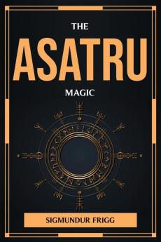 THE ASATRU MAGIC