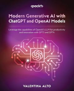 Modern Generative AI with ChatGPT and OpenAI Models