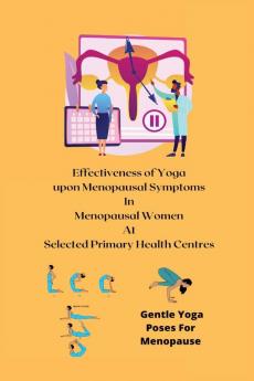 Effectiveness of Yoga upon Menopausal Symptoms in Menopausal Women at Selected Primary Health Centres