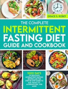 The Complete Intermittent Fasting Diet Guide And Cookbook