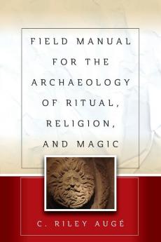 Field Manual for the Archaeology of Ritual Religion and Magic
