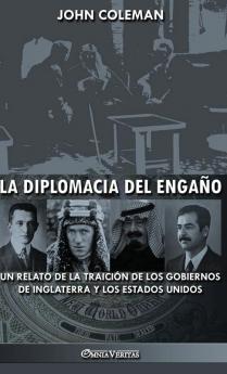 La Diplomacia Del Engaño: Un Relato De La Traición De Los Gobiernos De Inglaterra Y Los Estados Unidos (Spanish Edition)