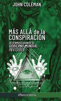 Más Allá De La Conspiración: Desenmascarando Al Gobierno Mundial Invisible (Spanish Edition)