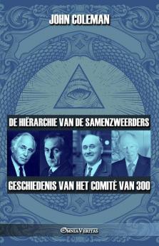 De Hiërarchie Van De Samenzweerders: Geschiedenis Van Het Comité Van 300 (Dutch Edition)