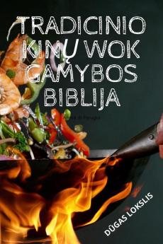 Tradicinio Kinų Wok Gamybos Biblija (Lithuanian Edition)