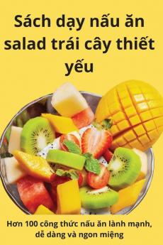 Sách Dạy Nấu Ăn Salad Trái Cây Thiết Yếu (Vietnamese Edition)