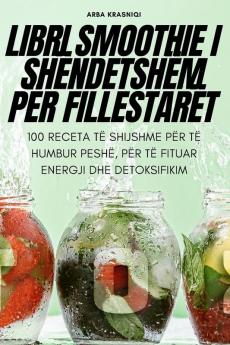 Libri Smoothie I Shëndetshëm Për Fillestarët (Albanian Edition)