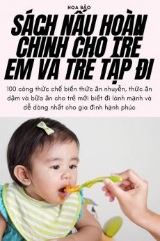 Sách Nấu Hoàn Chỉnh Cho Trẻ Em Và Trẻ Tập Đi (Vietnamese Edition)