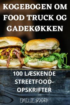 Kogebogen Om Food Truck Og Gadekøkken (Danish Edition)