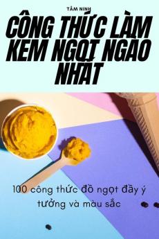 Công Thức Làm Kem Ngọt Ngào Nhất (Vietnamese Edition)