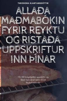 Allaða Maðmabókin Fyrir Reyktu Og Ristaða Uppskrifturinn þÍnar (Icelandic Edition)