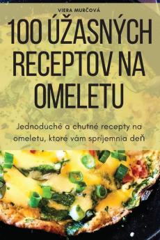 100 Úzasných Receptov Na Omeletu (Slovak Edition)