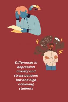 Differences in depression anxiety and stress between low and high achieving students